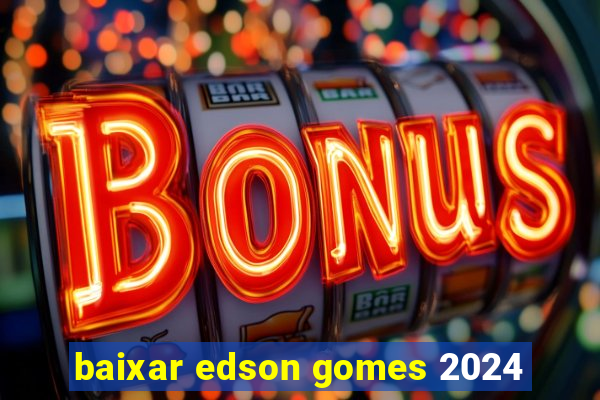 baixar edson gomes 2024